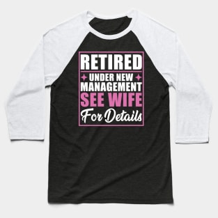 Retired Under New Management See Wife For Details Retirement Baseball T-Shirt